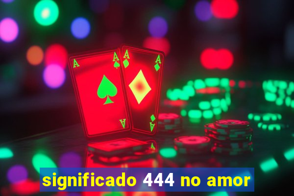 significado 444 no amor